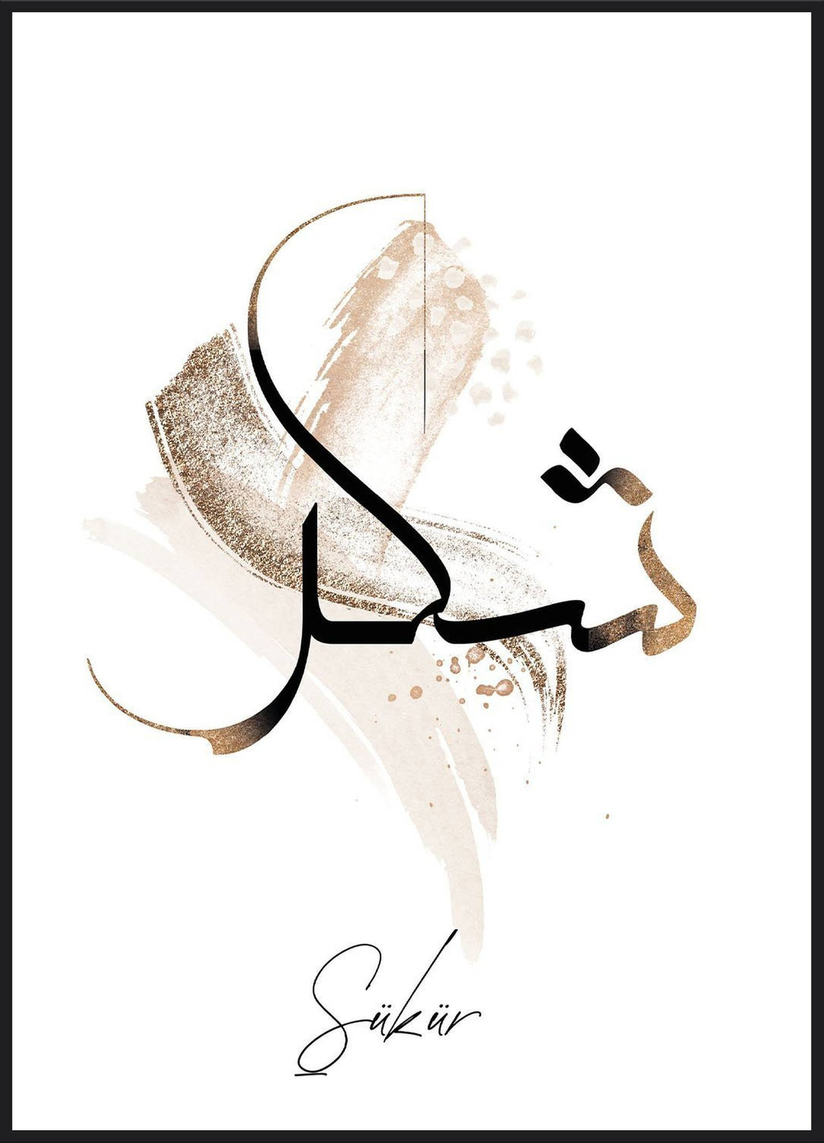 Sükür Poster – Shukr Kalligrafie in Gold und Schwarz auf Pinselstrich mit Schriftzug Sükür